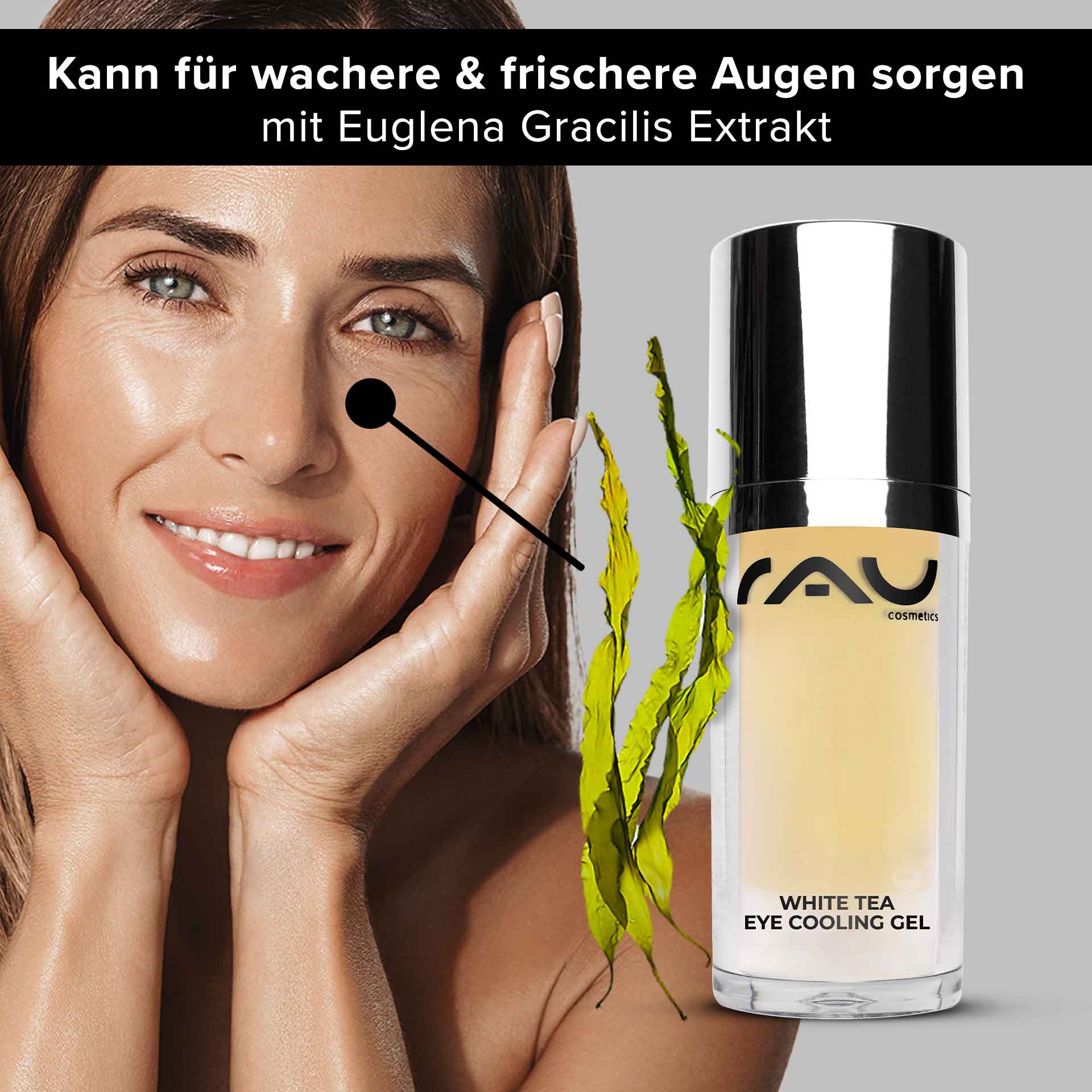 Gel rinfrescante per gli occhi al tè bianco 15 ml Trattamento antietà per gli occhi Frau mit frischem Teint und Händen im Gesicht, präsentiert RAU Cosmetics White Tea Eye Cooling Gel, umgeben von Euglena Gracilis Extrakt, betont Anti-Aging und Augenpflege.